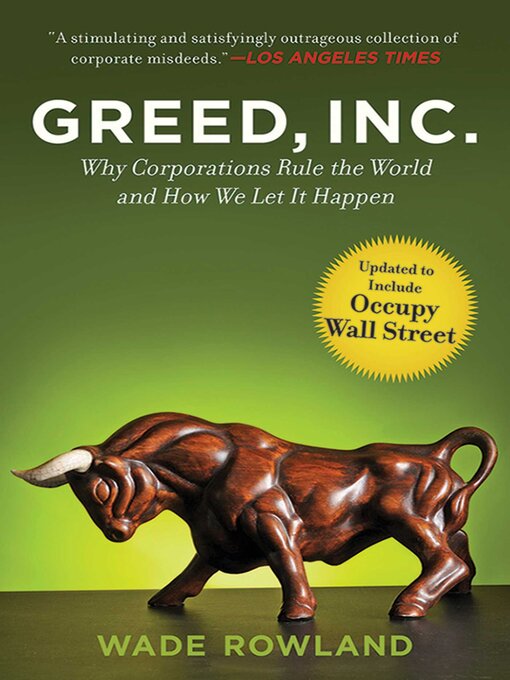 Title details for Greed, Inc.: Why Corporations Rule the World and How We Let It Happen by Wade Rowland - Wait list